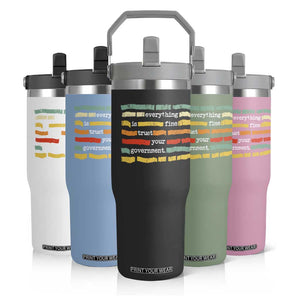 Everything Is Fine Trust Your Government Flip Straw Tumbler Retro Political Statement TS11 Print Your Wear