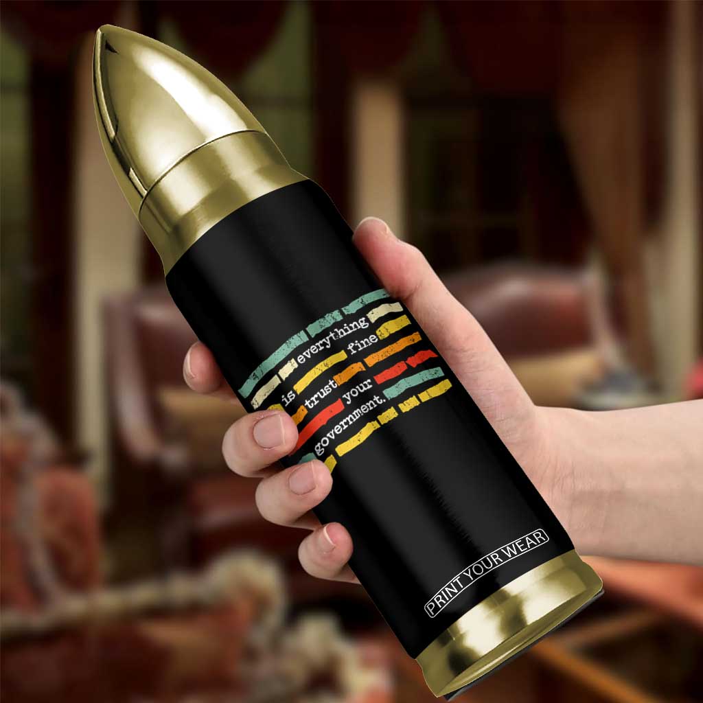 Everything Is Fine Trust Your Government Bullet Tumbler Retro Political Statement TS11 Print Your Wear