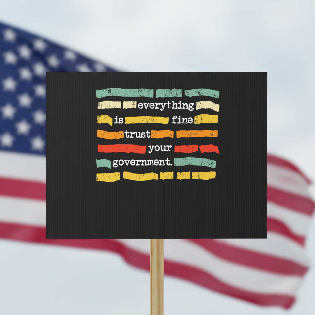 Everything Is Fine Trust Your Government Protest Sign Retro Political Statement TS11 Horizontal 18