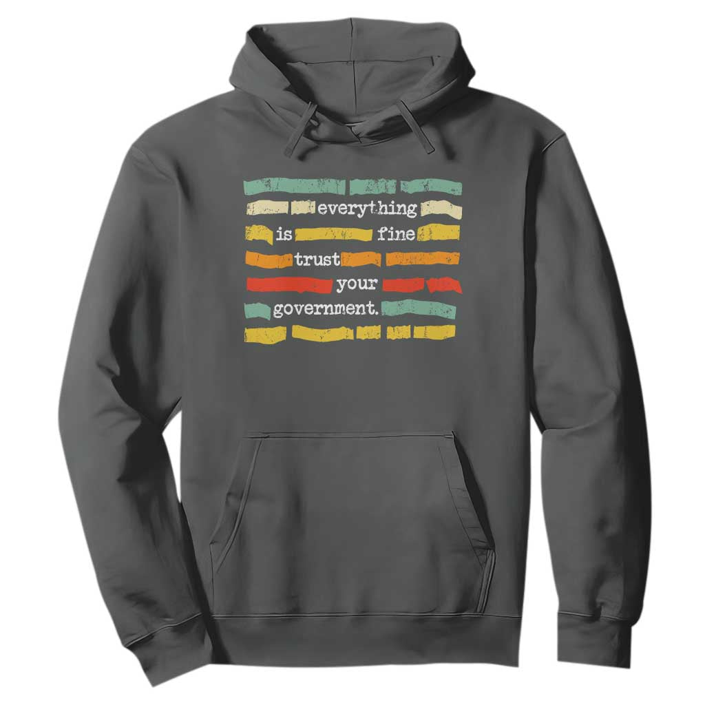 Everything Is Fine Trust Your Government Hoodie Retro Political Statement TS11 Dark Heather Print Your Wear