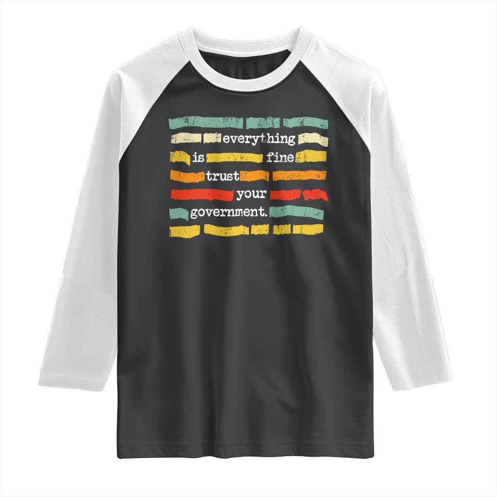 Everything Is Fine Trust Your Government Raglan Shirt Retro Political Statement TS11 Black White Print Your Wear