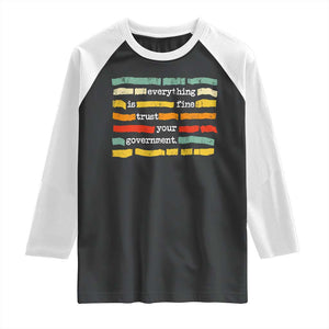 Everything Is Fine Trust Your Government Raglan Shirt Retro Political Statement TS11 Black White Print Your Wear
