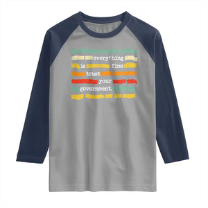 Everything Is Fine Trust Your Government Raglan Shirt Retro Political Statement TS11 Sport Gray Navy Print Your Wear