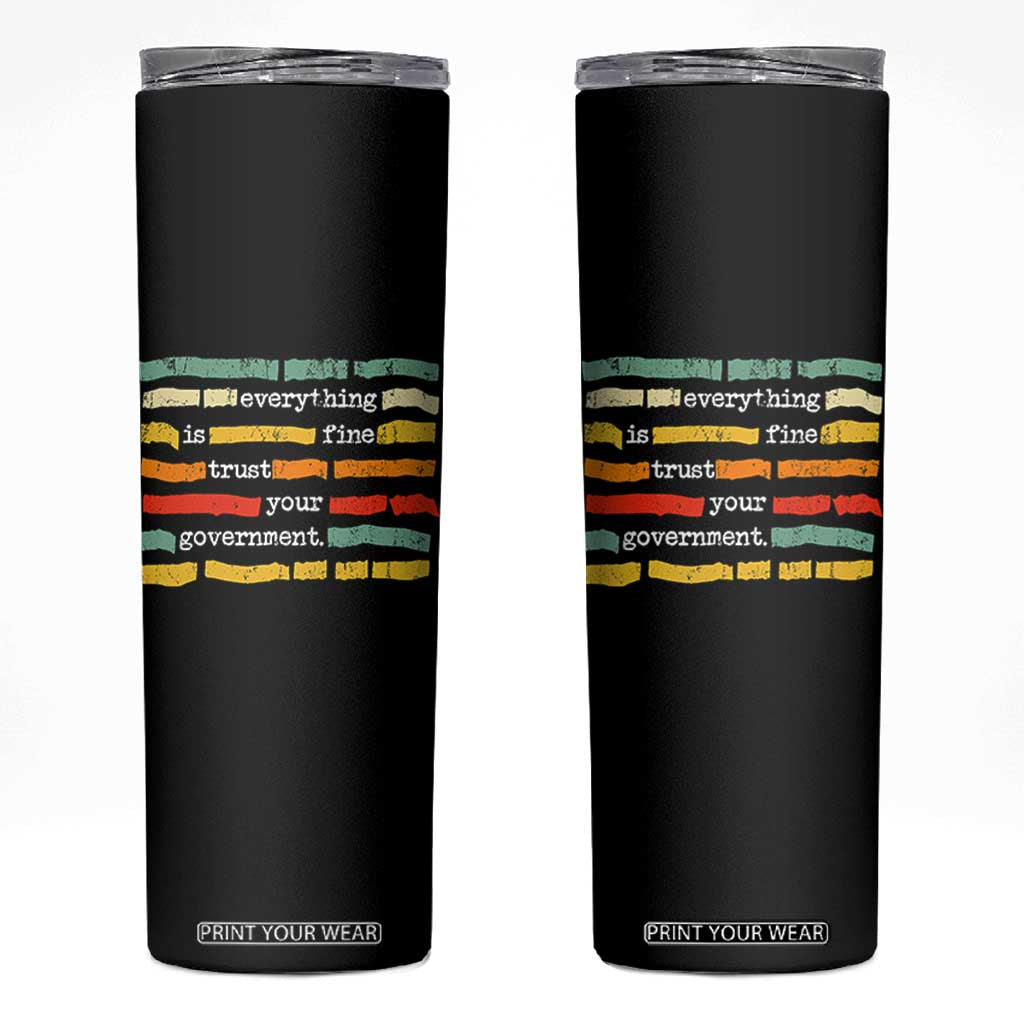 Everything Is Fine Trust Your Government Skinny Tumbler Retro Political Statement TS11 Black Print Your Wear