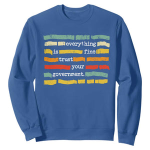 Everything Is Fine Trust Your Government Sweatshirt Retro Political Statement TS11 Royal Blue Print Your Wear