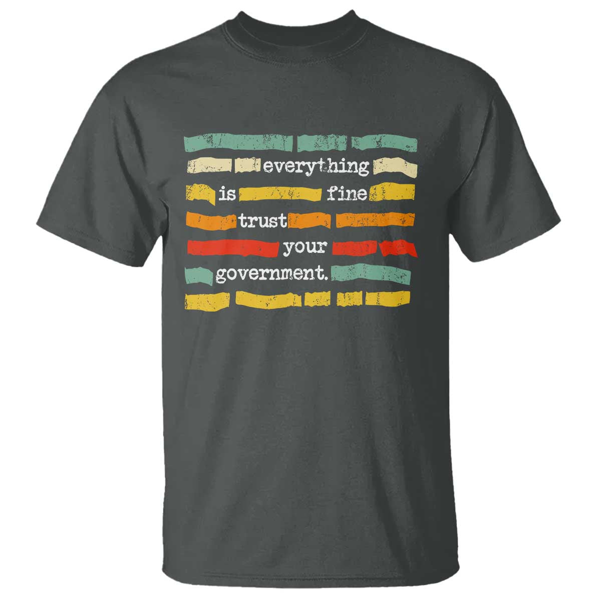 Everything Is Fine Trust Your Government T Shirt - Retro Political Statement TS11 Dark Heather Print Your Wear