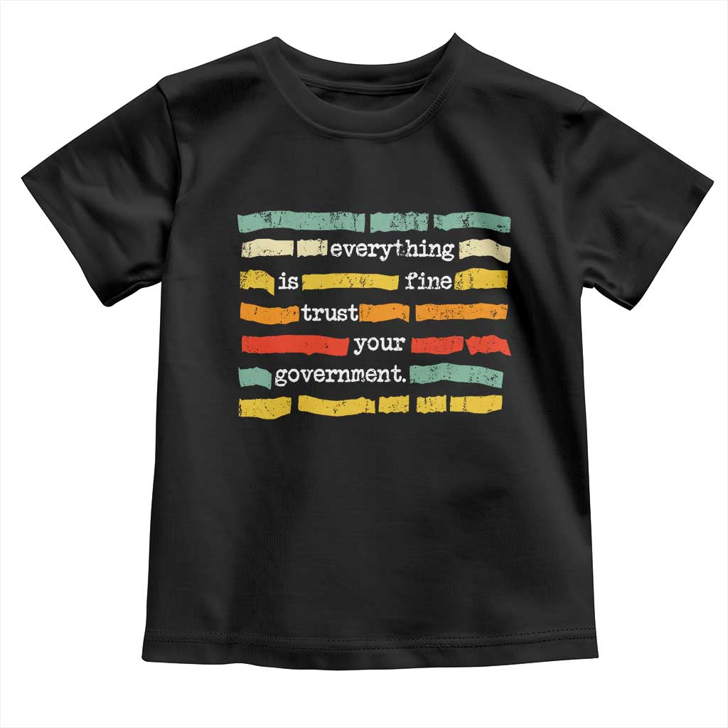 Everything Is Fine Trust Your Government Toddler T Shirt Retro Political Statement TS11 Black Print Your Wear