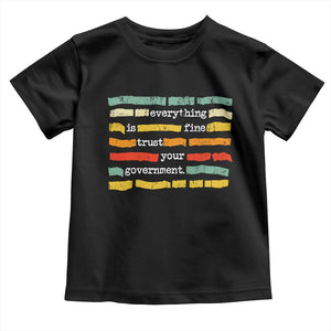 Everything Is Fine Trust Your Government Toddler T Shirt Retro Political Statement TS11 Black Print Your Wear