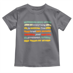 Everything Is Fine Trust Your Government Toddler T Shirt Retro Political Statement TS11 Charcoal Print Your Wear