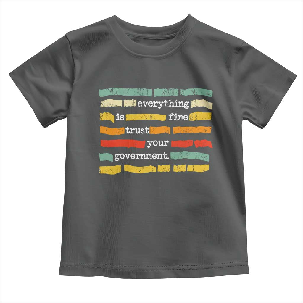 Everything Is Fine Trust Your Government Toddler T Shirt Retro Political Statement TS11 Dark Heather Print Your Wear