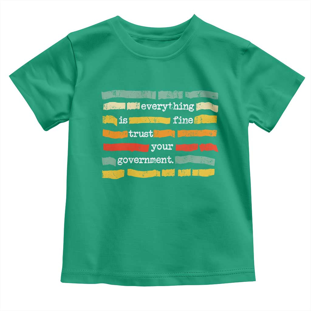 Everything Is Fine Trust Your Government Toddler T Shirt Retro Political Statement TS11 Irish Green Print Your Wear