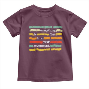 Everything Is Fine Trust Your Government Toddler T Shirt Retro Political Statement TS11 Maroon Print Your Wear