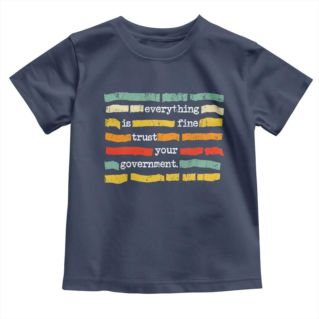 Everything Is Fine Trust Your Government Toddler T Shirt Retro Political Statement TS11 Navy Print Your Wear