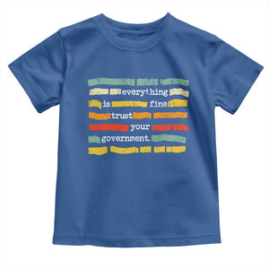 Everything Is Fine Trust Your Government Toddler T Shirt Retro Political Statement TS11 Royal Blue Print Your Wear