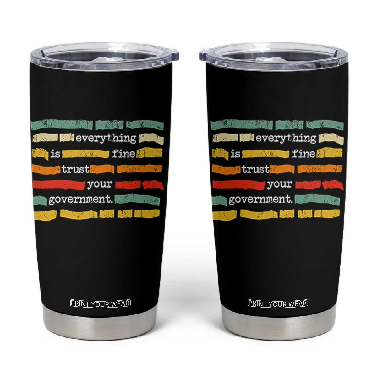Everything Is Fine Trust Your Government Tumbler Cup Retro Political Statement TS11 Black Print Your Wear