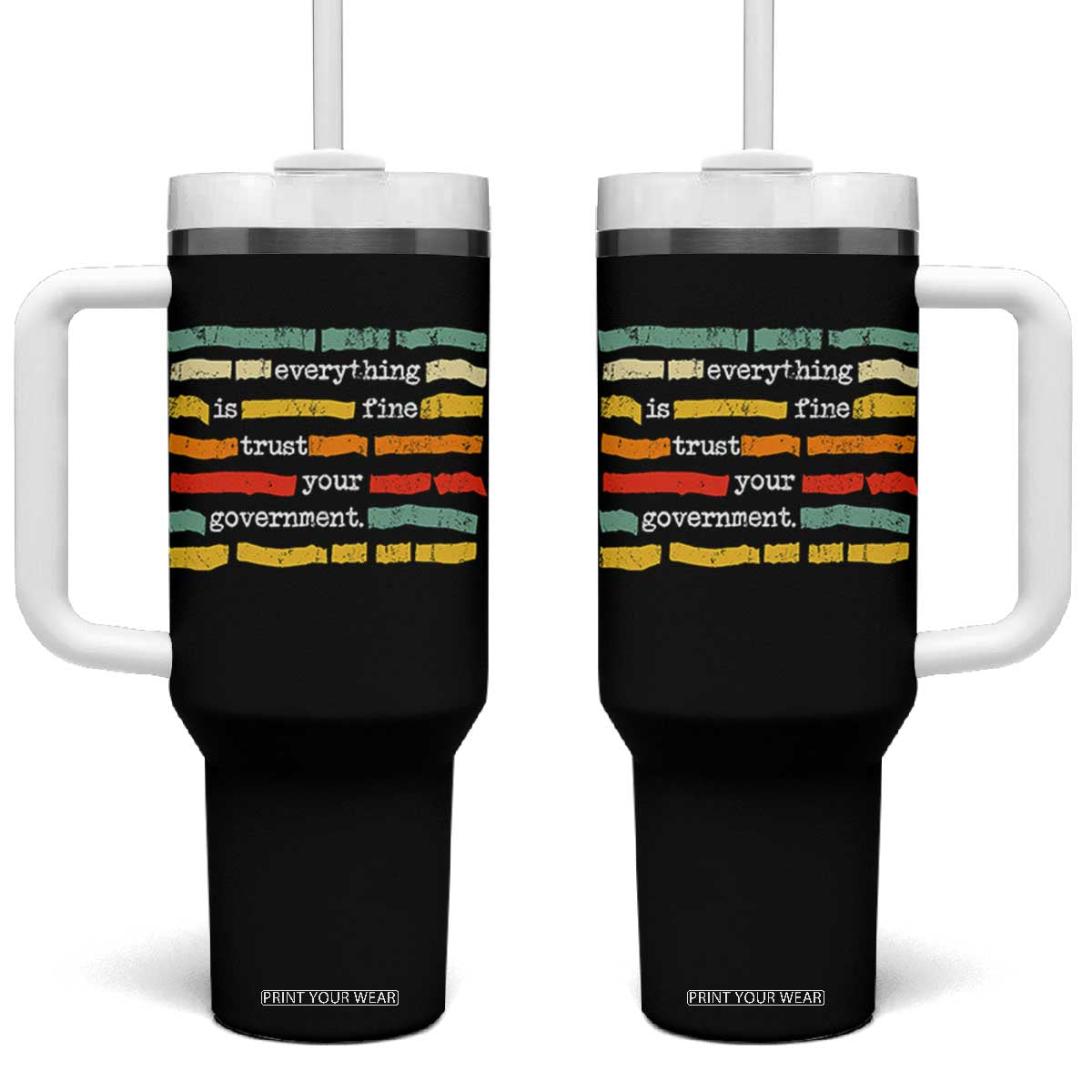 Everything Is Fine Trust Your Government Tumbler With Handle Retro Political Statement TS11 One Size: 40 oz Black Print Your Wear
