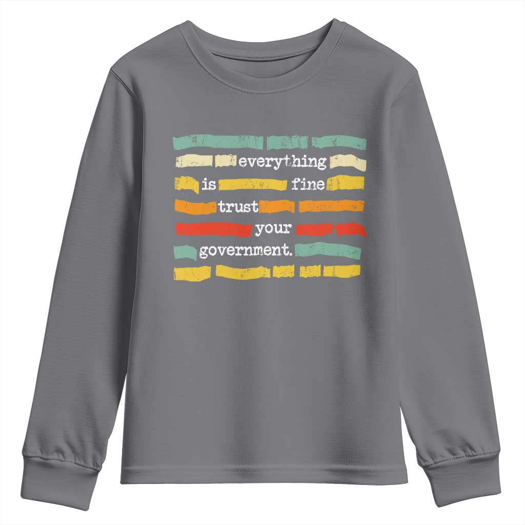 Everything Is Fine Trust Your Government Youth Sweatshirt Retro Political Statement TS11 Charcoal Print Your Wear