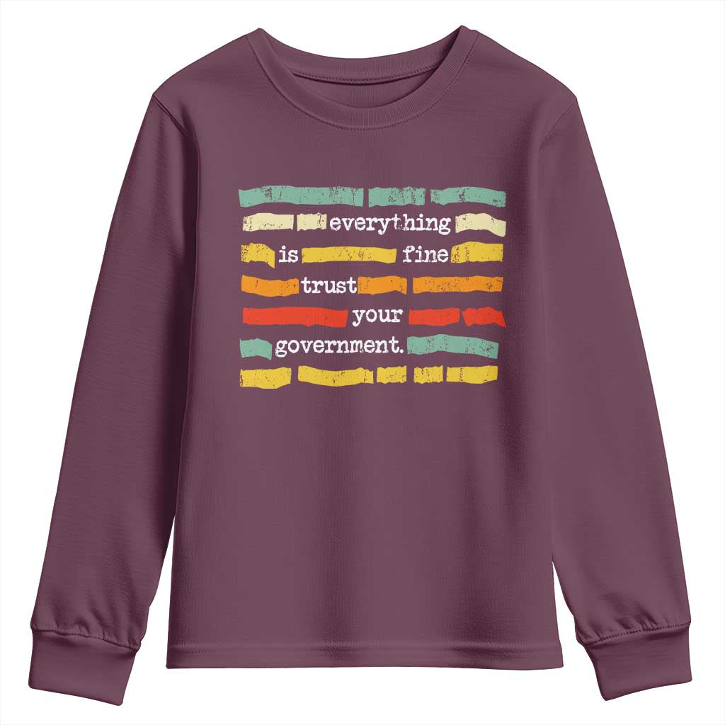 Everything Is Fine Trust Your Government Youth Sweatshirt Retro Political Statement TS11 Maroon Print Your Wear