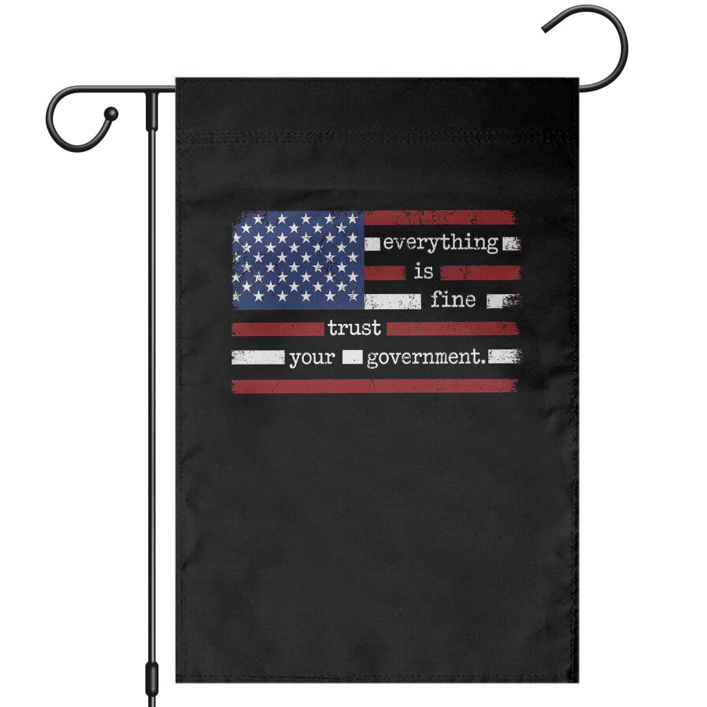 Everything Is Fine Trust Your Government Garden Flag Funny Political American Flag TS11 Black Print Your Wear