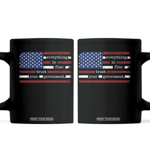 Everything Is Fine Trust Your Government Coffee Mug Funny Political American Flag TS11 Black Print Your Wear