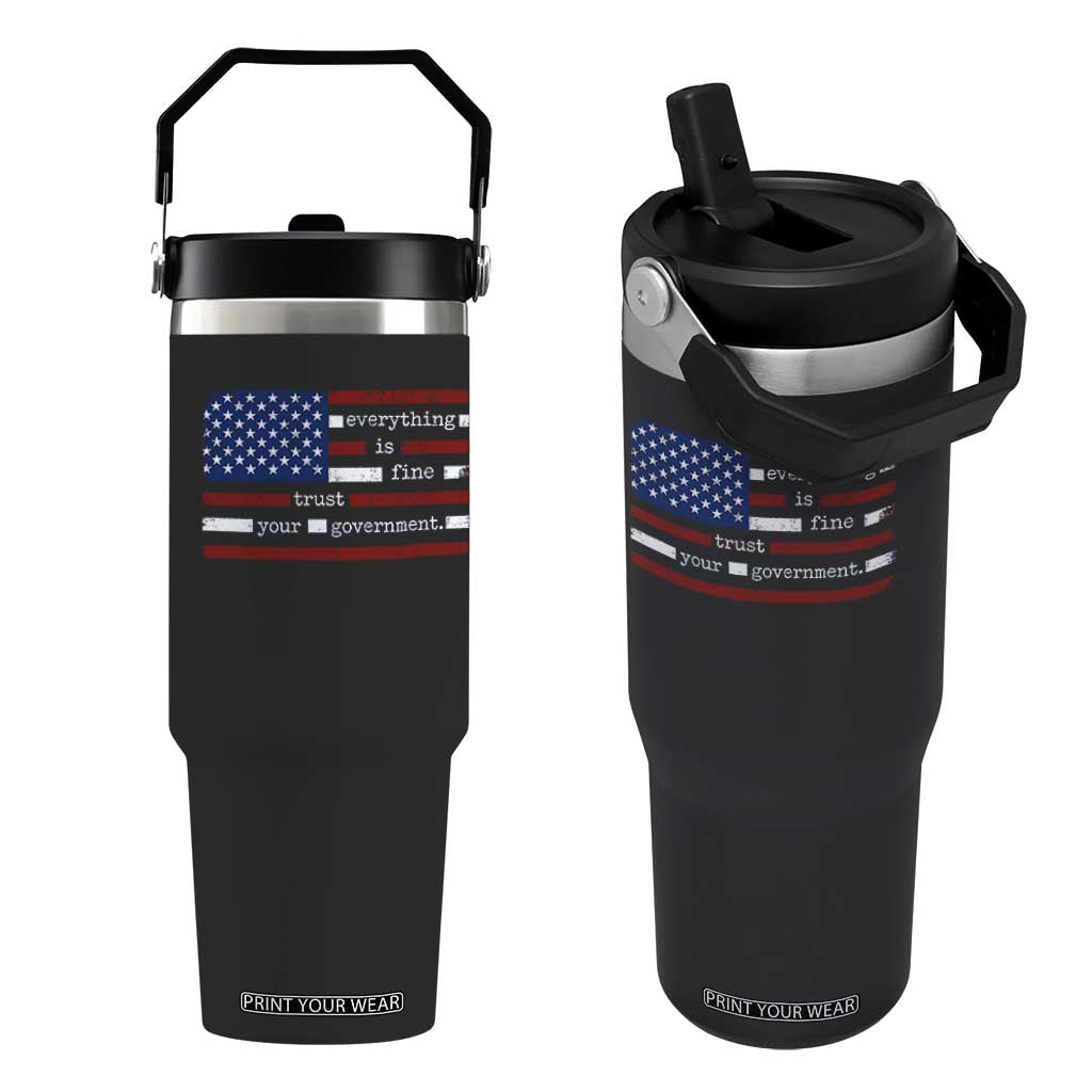 Everything Is Fine Trust Your Government Flip Straw Tumbler Funny Political American Flag TS11 One Size: 30 oz Black Print Your Wear