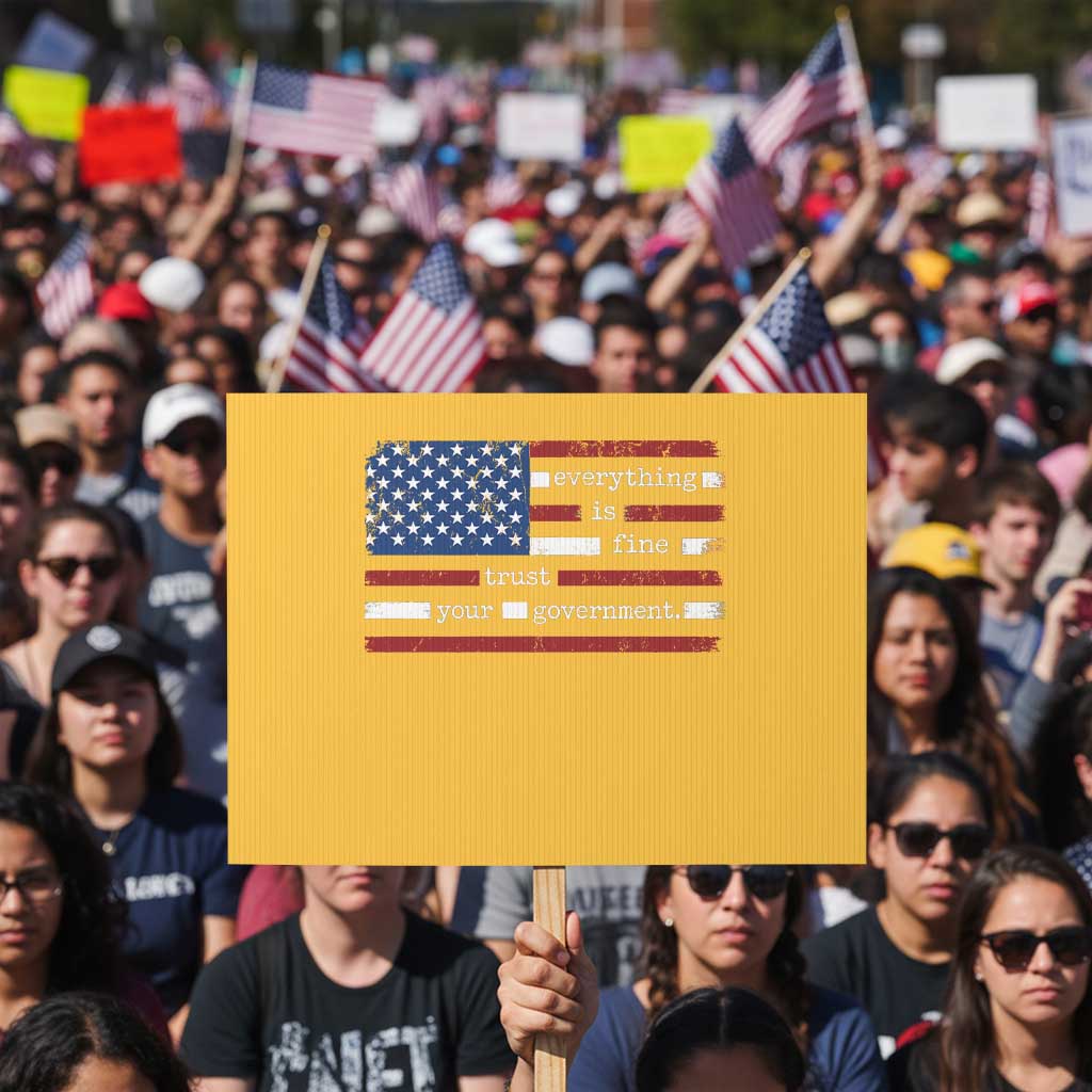 Everything Is Fine Trust Your Government Protest Sign Funny Political American Flag TS11 Horizontal 18