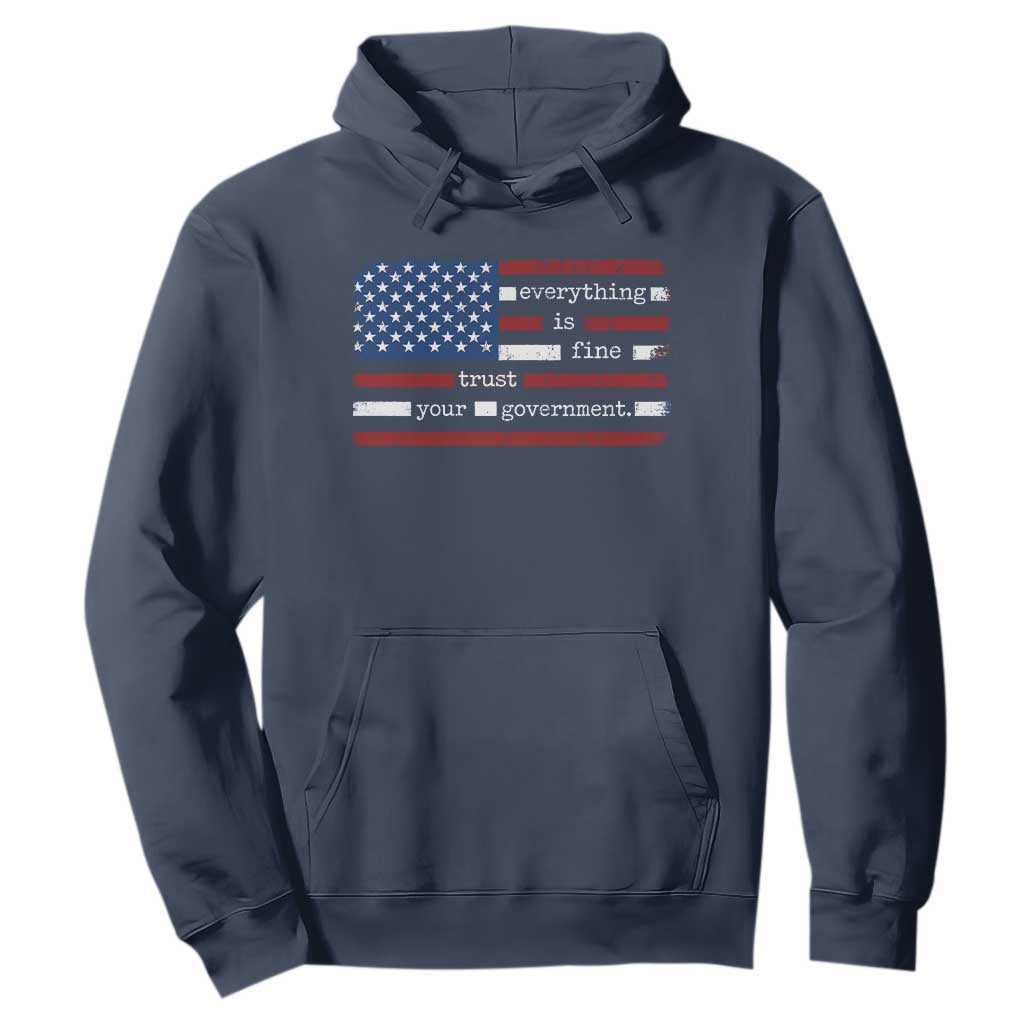 Everything Is Fine Trust Your Government Hoodie Funny Political American Flag TS11 Navy Print Your Wear