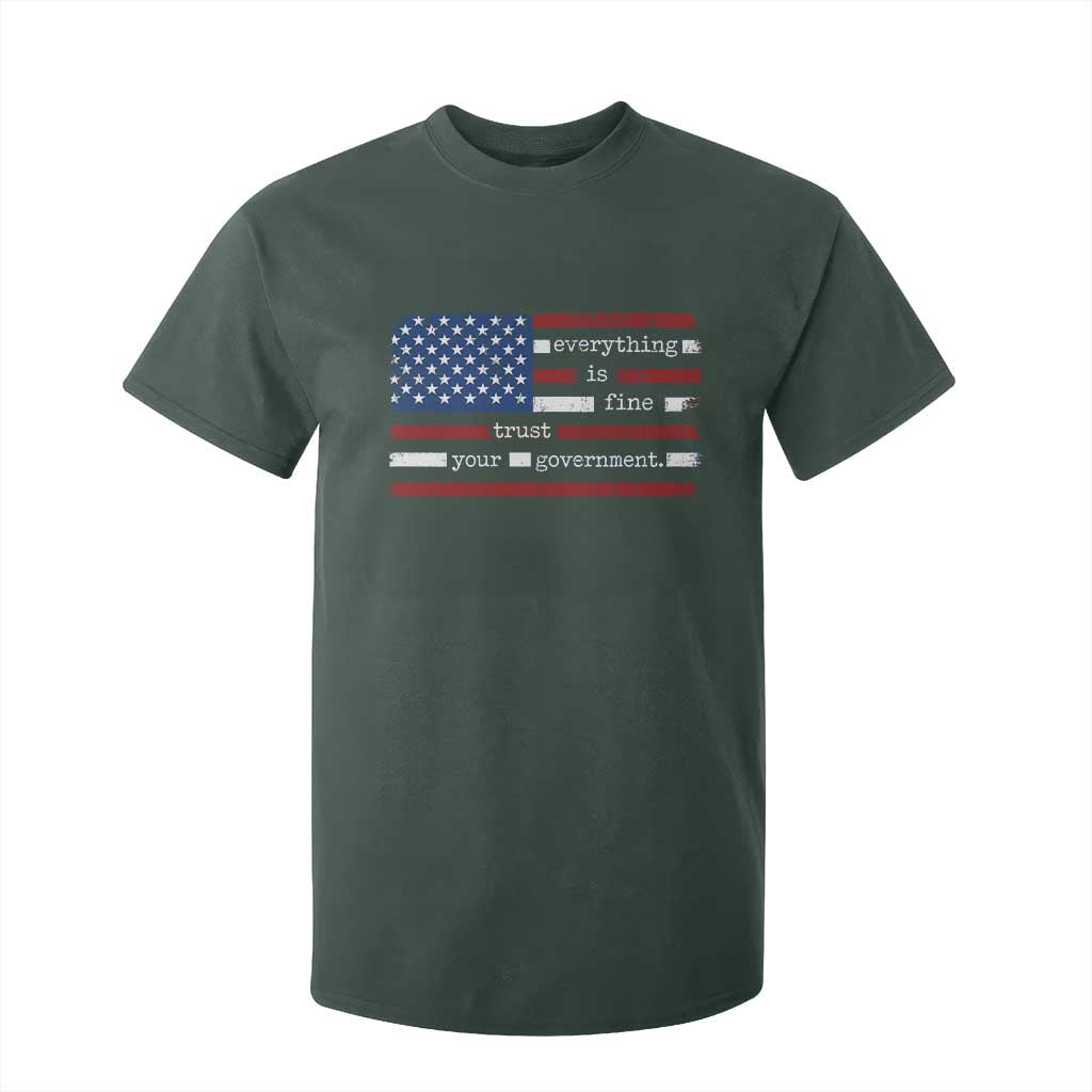 Everything Is Fine Trust Your Government T Shirt For Kid Funny Political American Flag TS11 Dark Forest Green Print Your Wear