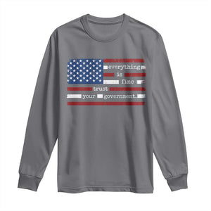 Everything Is Fine Trust Your Government Long Sleeve Shirt Funny Political American Flag TS11 Charcoal Print Your Wear