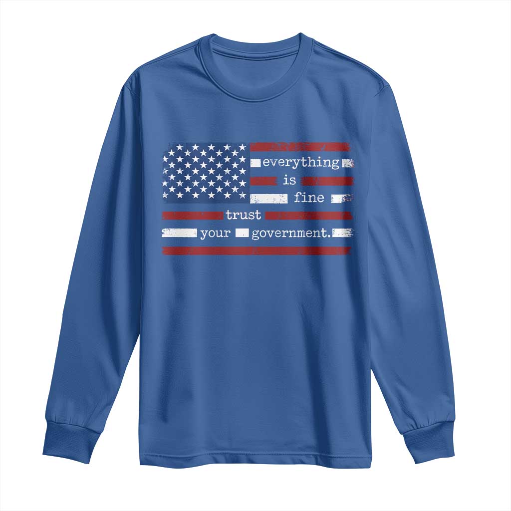 Everything Is Fine Trust Your Government Long Sleeve Shirt Funny Political American Flag TS11 Royal Blue Print Your Wear
