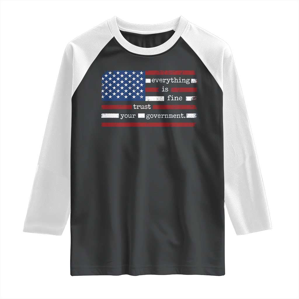 Everything Is Fine Trust Your Government Raglan Shirt Funny Political American Flag TS11 Black White Print Your Wear