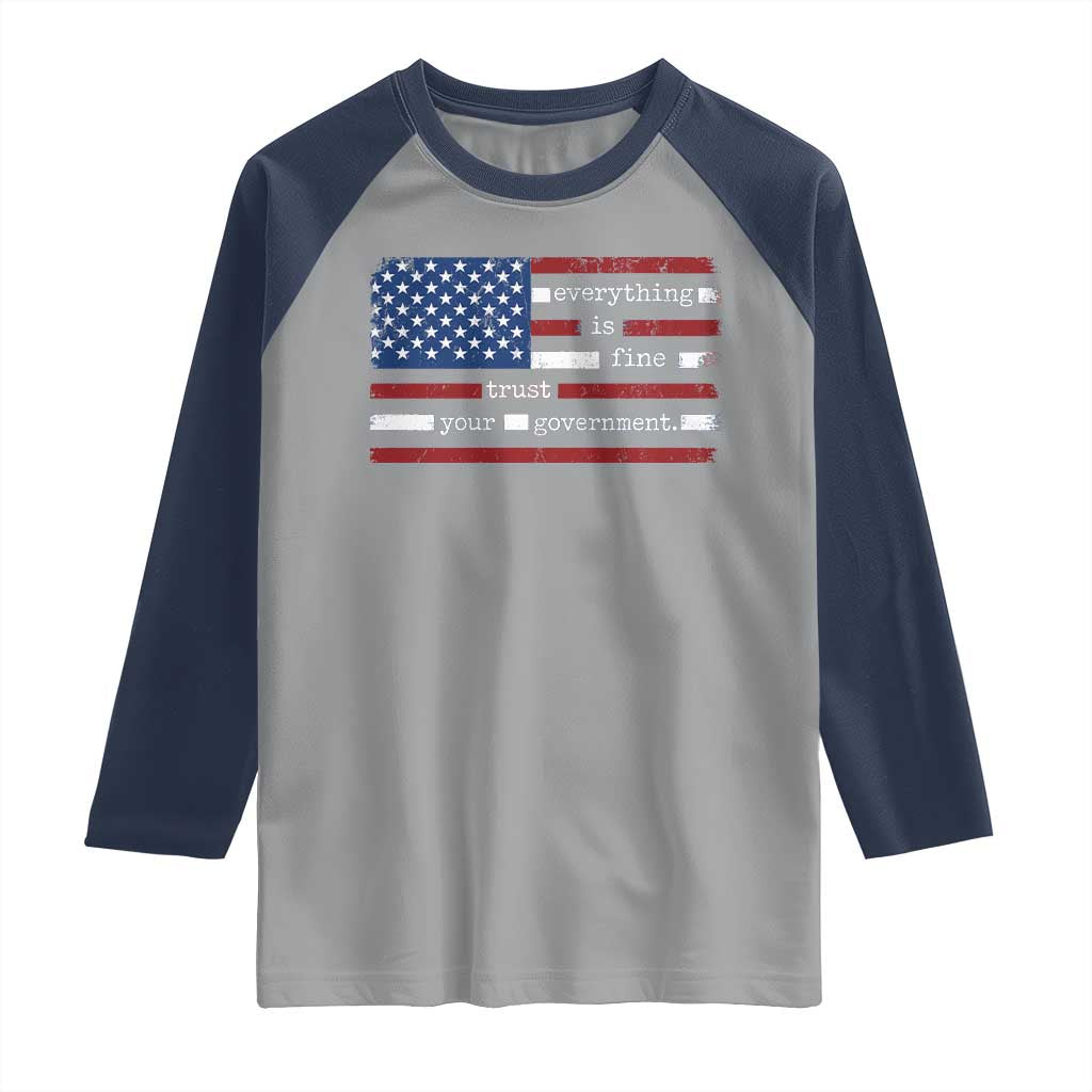 Everything Is Fine Trust Your Government Raglan Shirt Funny Political American Flag TS11 Sport Gray Navy Print Your Wear