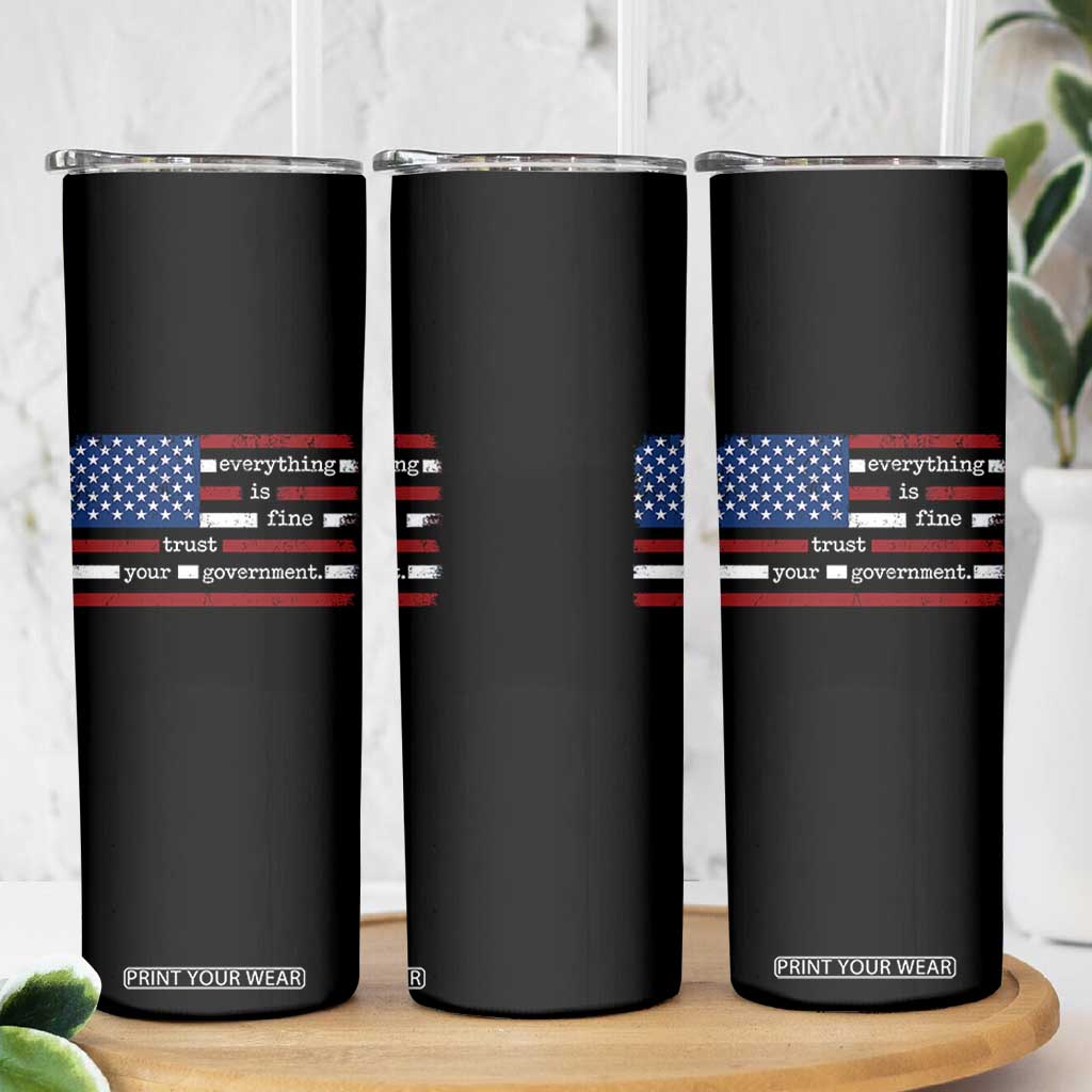 Everything Is Fine Trust Your Government Skinny Tumbler Funny Political American Flag TS11 Print Your Wear