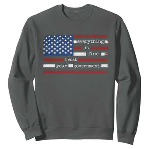 Everything Is Fine Trust Your Government Sweatshirt Funny Political American Flag TS11 Dark Heather Print Your Wear