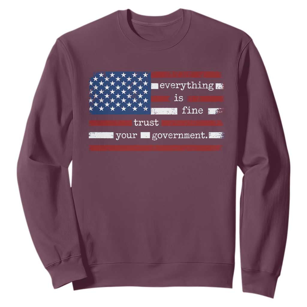 Everything Is Fine Trust Your Government Sweatshirt Funny Political American Flag TS11 Maroon Print Your Wear