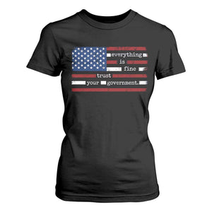 Everything Is Fine Trust Your Government T Shirt For Women Funny Political American Flag TS11 Black Print Your Wear