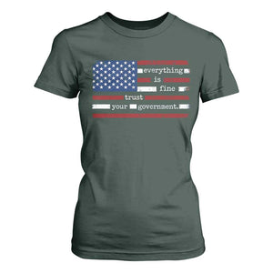 Everything Is Fine Trust Your Government T Shirt For Women Funny Political American Flag TS11 Dark Forest Green Print Your Wear