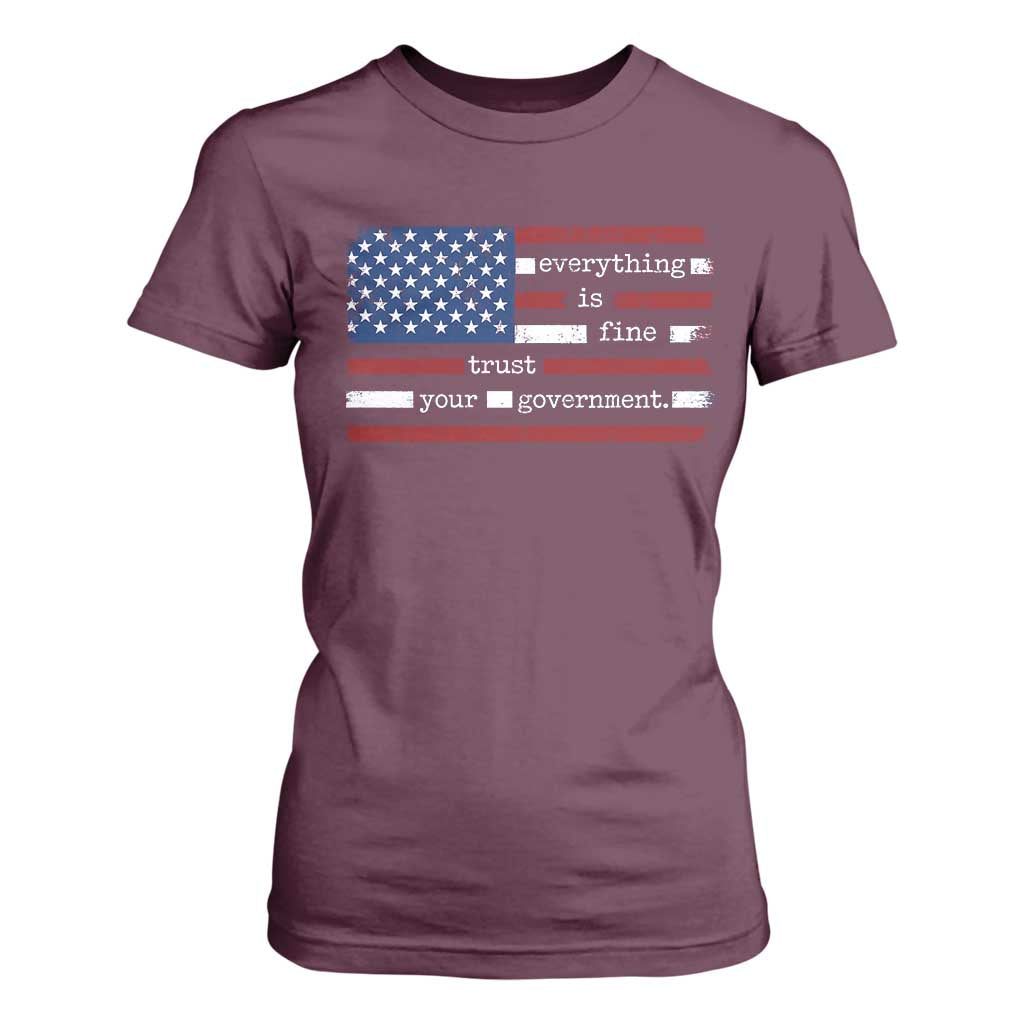 Everything Is Fine Trust Your Government T Shirt For Women Funny Political American Flag TS11 Maroon Print Your Wear