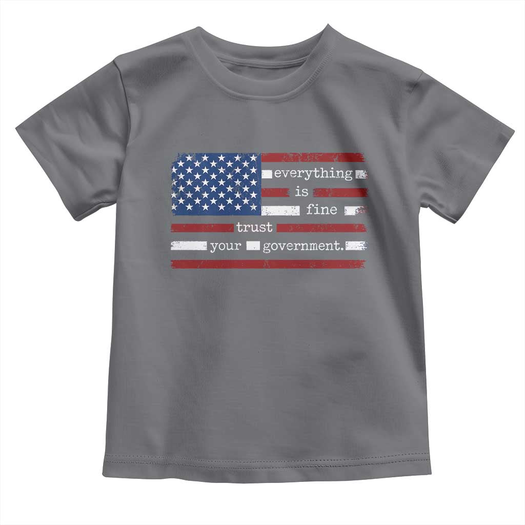 Everything Is Fine Trust Your Government Toddler T Shirt Funny Political American Flag TS11 Charcoal Print Your Wear