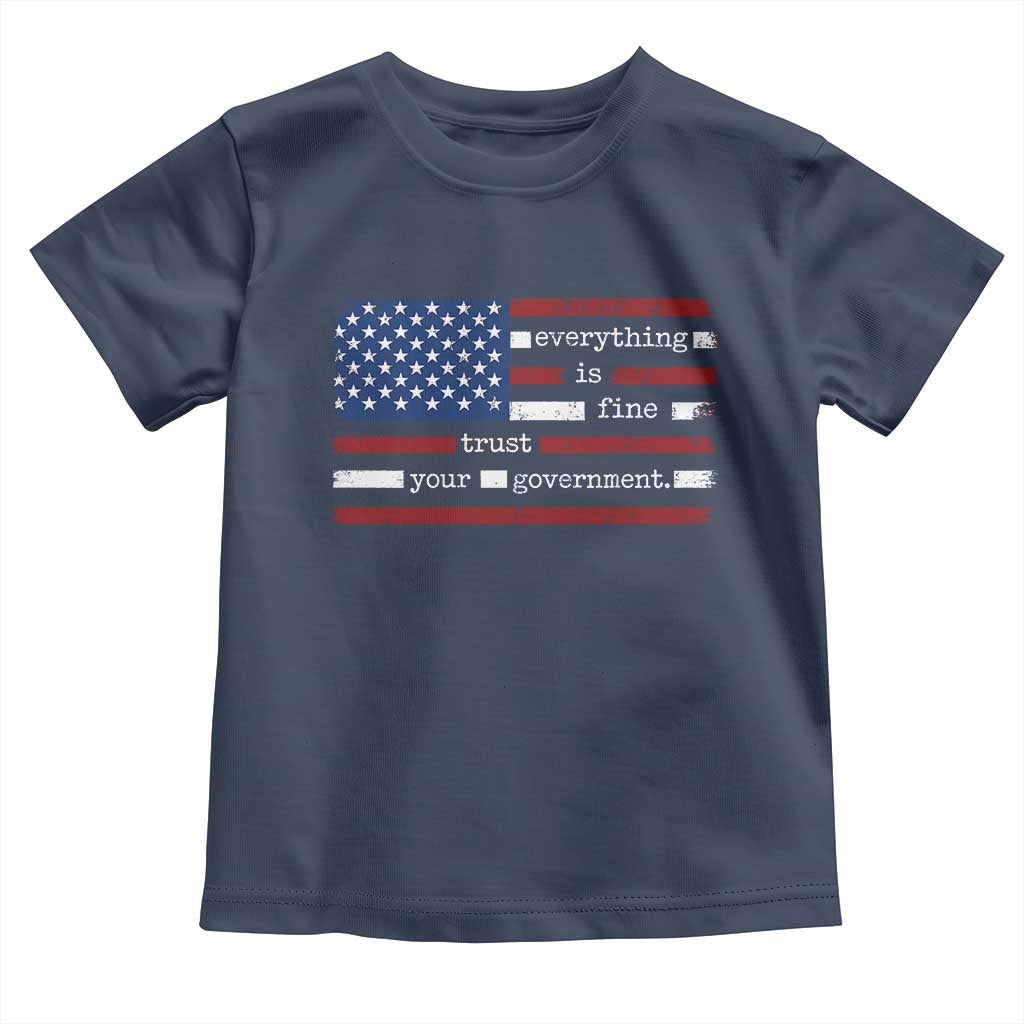 Everything Is Fine Trust Your Government Toddler T Shirt Funny Political American Flag TS11 Navy Print Your Wear