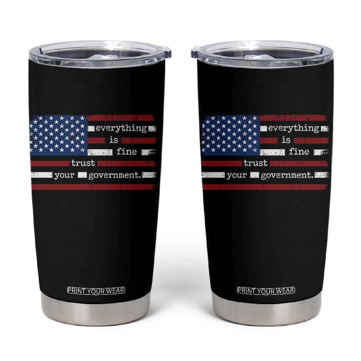 Everything Is Fine Trust Your Government Tumbler Cup Funny Political American Flag TS11 Black Print Your Wear