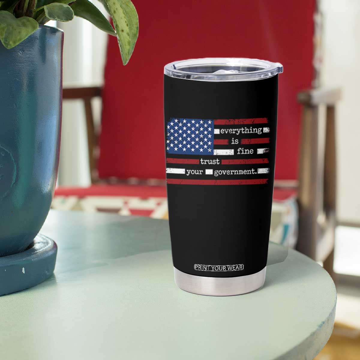 Everything Is Fine Trust Your Government Tumbler Cup Funny Political American Flag TS11 Print Your Wear