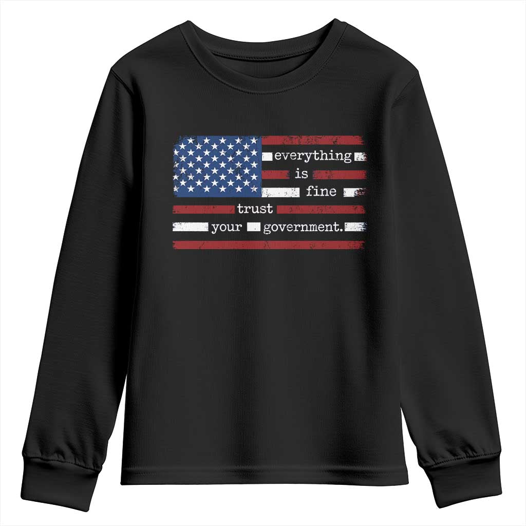 Everything Is Fine Trust Your Government Youth Sweatshirt Funny Political American Flag TS11 Black Print Your Wear