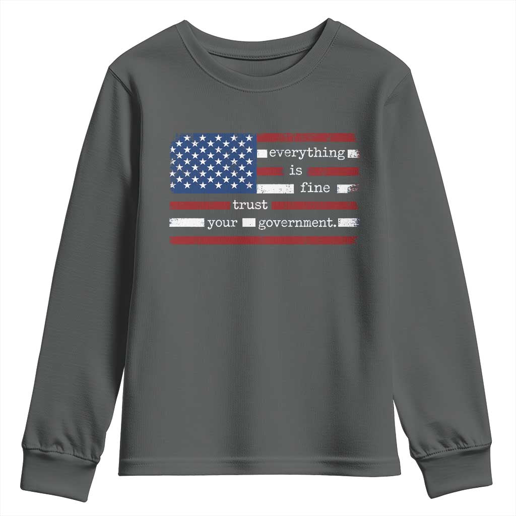 Everything Is Fine Trust Your Government Youth Sweatshirt Funny Political American Flag TS11 Dark Heather Print Your Wear