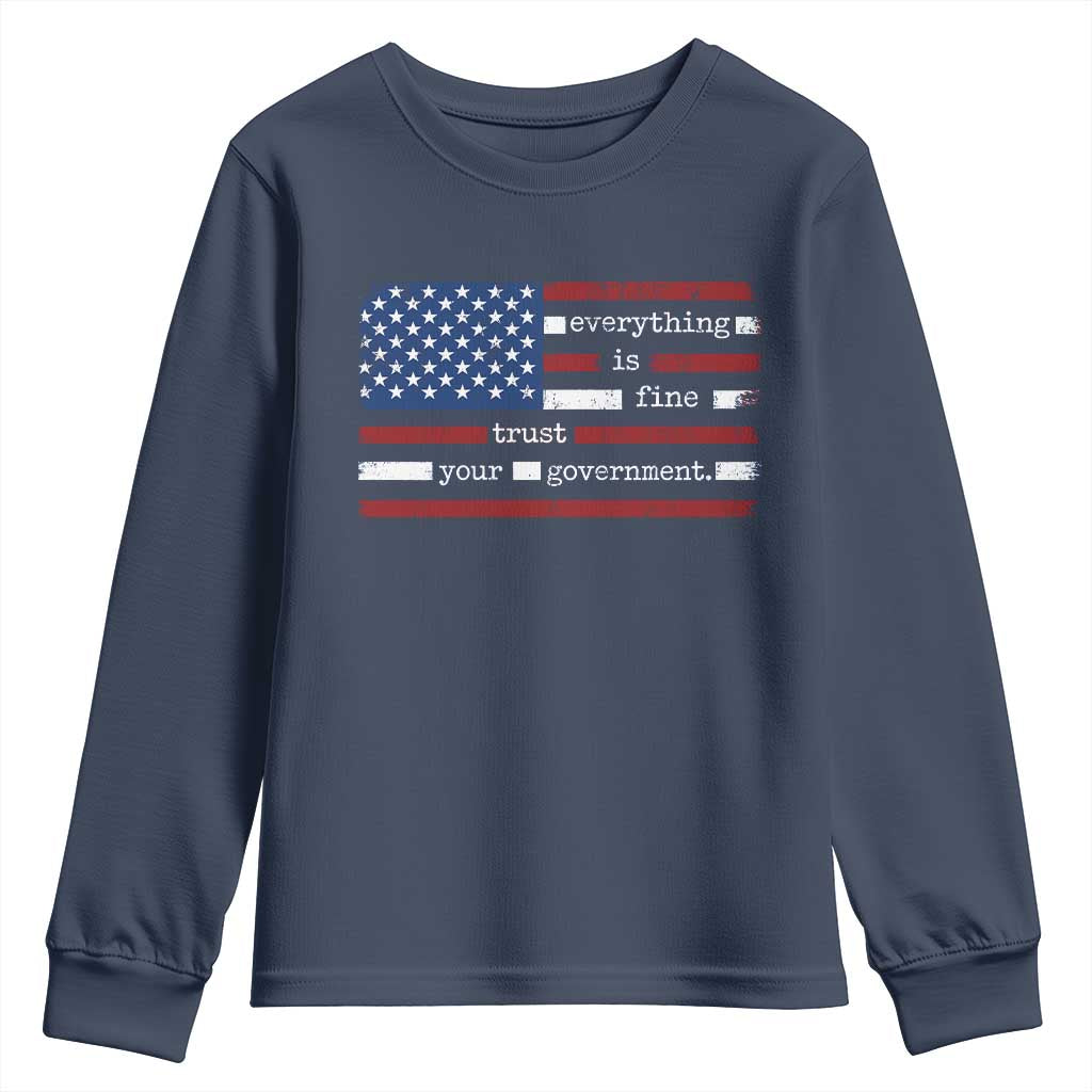 Everything Is Fine Trust Your Government Youth Sweatshirt Funny Political American Flag TS11 Navy Print Your Wear
