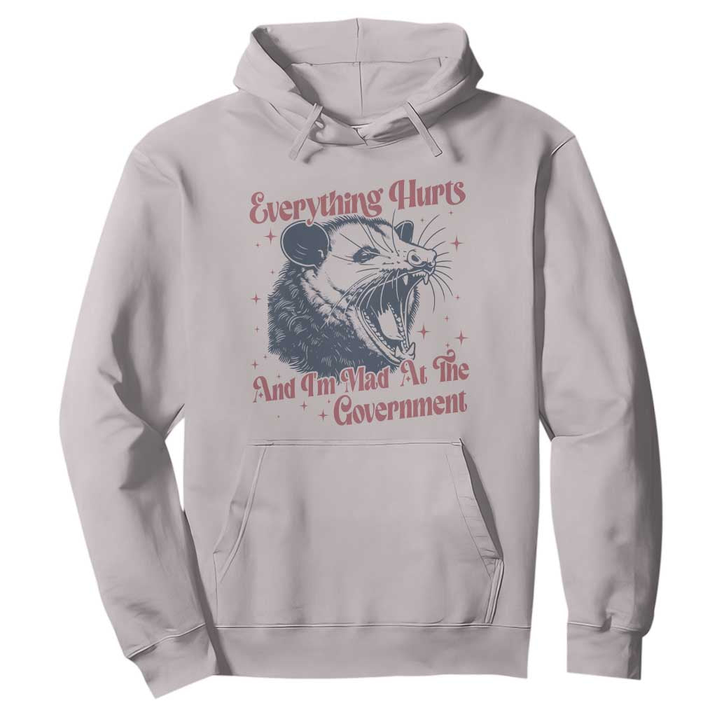 Everything Hurts And I Am Mad At The Government Hoodie Funny Burnout Possum TS11 Ice Gray Print Your Wear