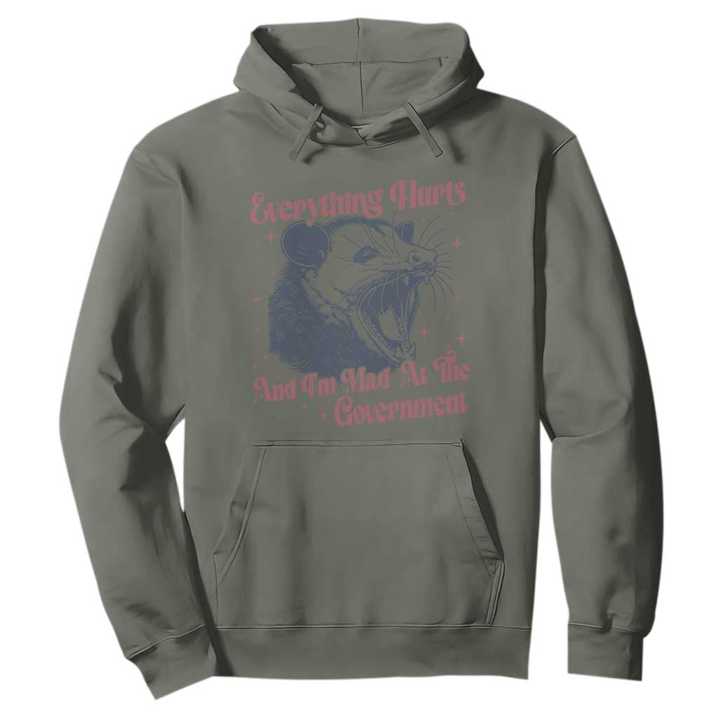Everything Hurts And I Am Mad At The Government Hoodie Funny Burnout Possum TS11 Military Green Print Your Wear
