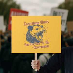 Everything Hurts And I Am Mad At The Government Protest Sign Funny Burnout Possum TS11 Horizontal 18" × 24" Yellow Print Your Wear