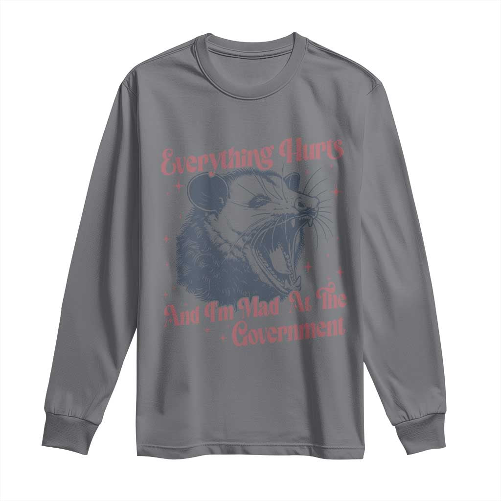 Everything Hurts And I Am Mad At The Government Long Sleeve Shirt Funny Burnout Possum TS11 Charcoal Print Your Wear