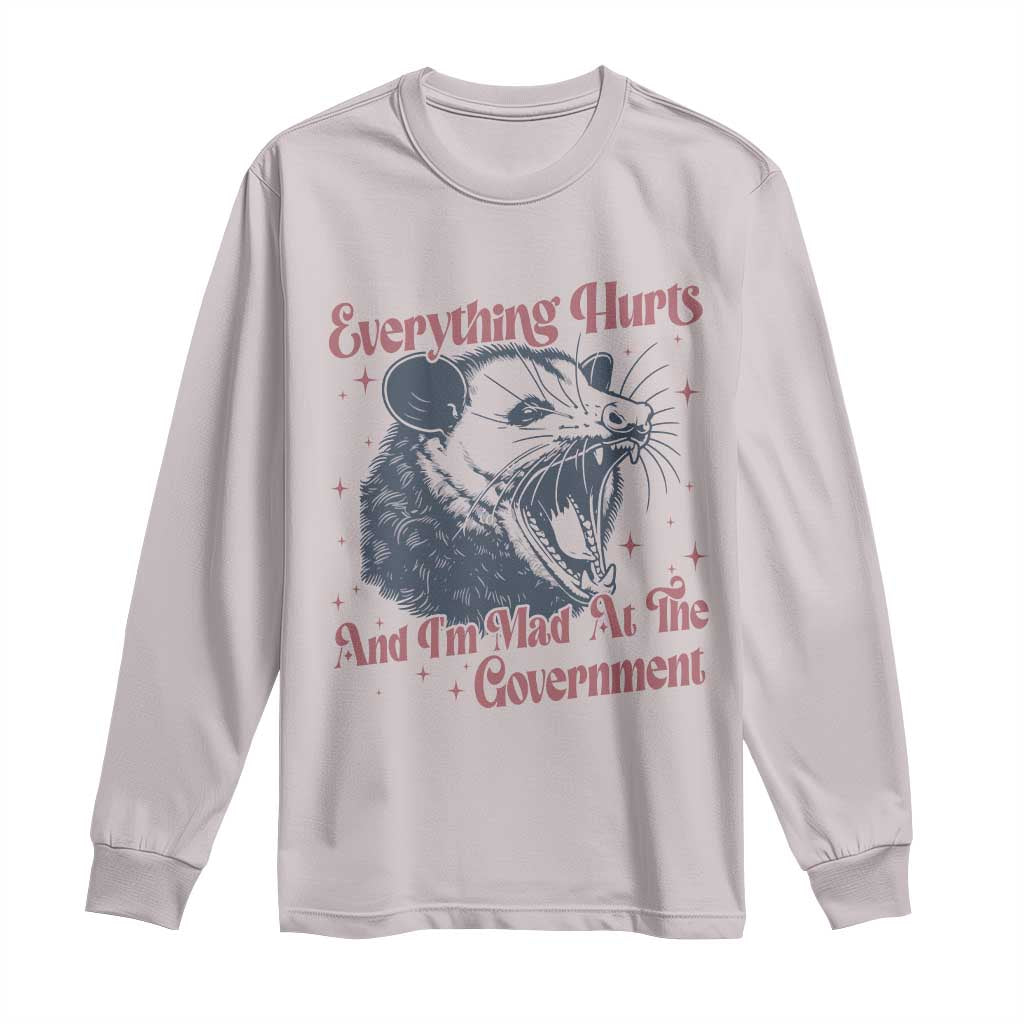 Everything Hurts And I Am Mad At The Government Long Sleeve Shirt Funny Burnout Possum TS11 Ice Gray Print Your Wear